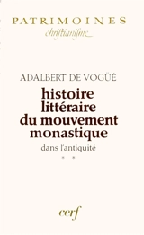 Histoire littéraire du mouvement monastique dans l'Antiquité : première partie : le monachisme latin. Vol. 2. Le Monachisme latin : de l'Itinéraire d'Egérie à l'éloge funèbre de Népotien, 384-396 - Adalbert de Vogüé