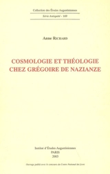 Cosmologie et théologie chez Grégoire de Nazianze - Anne Richard