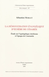 La Démonstration évangélique d'Eusèbe de Césarée : étude sur l'apologétique chrétienne à l'époque de Constantin - Sébastien Morlet