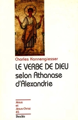 Le verbe de Dieu selon Athanase d'Alexandrie - Charles Kannengiesser