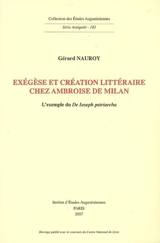 Exégèse et création littéraire chez Ambroise de Milan : l'exemple du De Ioseph patriarcha - Gérard Nauroy