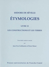 Etymologiae. Vol. 15. Les constructions et les terres. Etymologies. Vol. 15. Les constructions et les terres - Isidore de Séville