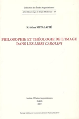 Philosophie et théologie de l'image dans les Libri Carolini - Kristina Mitalaité