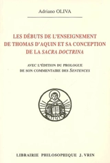Les débuts de l'enseignement de Thomas d'Aquin et sa conception de la sacra doctrina : avec l'édition du prologue de son commentaire des Sentences - Adriano Oliva