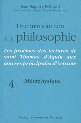 Une introduction à la philosophie : les proèmes des lectures de saint Thomas d'Aquin aux oeuvres principales d'Aristote. Vol. 4. Métaphysique - Jean-Baptiste Echivard