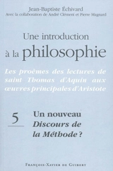 Une introduction à la philosophie : les proèmes des lectures de saint Thomas d'Aquin aux oeuvres principales d'Aristote. Vol. 5. Un nouveau Discours de la méthode ? : le commentaire du De Trinitate de Boèce (q. V et VI, a. 1 et 2) par saint Thomas d' - Jean-Baptiste Echivard