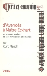 D'Averroès à Maître Eckhart : les sources arabes de la mystique allemande. Pourquoi étudions-nous la philosophie médiévale ? - Kurt Flasch