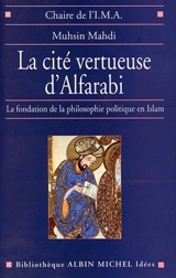 La cité vertueuse d'Alfarabi : la fondation de la philosophie politique en Islam - Muhsin Mahdi