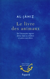 Le livre des animaux : de l'étonnante sagesse divine dans sa création et autres anecdotes - Al-Jahiz