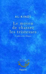 Le moyen de chasser les tristesses : et autres textes éthiques - Yaqûb ibn Ishâq al- Kindî
