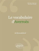 Le vocabulaire d'Averroès - Ali Benmakhlouf