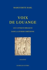 Voix de louange : les cantiques bibliques dans la liturgie chrétienne - Marguerite Harl