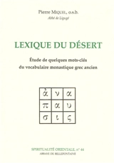 Lexique du désert : étude de quelques mots-clés du vocabulaire monastique grec ancien - Pierre Miquel