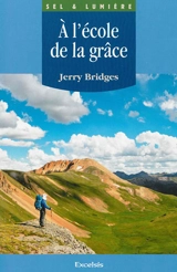 A l'école de la grâce : l'oeuvre de Dieu et la discipline humaine dans la sanctification - Jerry Bridges