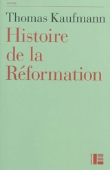 Histoire de la Réformation : mentalités, religion, société - Thomas Kaufmann