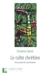 Le culte chrétien : une perspective protestante - Ermanno Genre