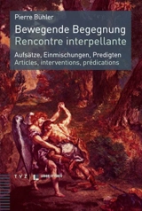 Bewegende Begegnung : Aufsätze, Einmischungen, Predigten. Rencontre interpellante : articles, interventions, prédications - Pierre Bühler