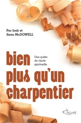 Bien plus qu'un charpentier : une quête de clarté spirituelle - Josh McDowell