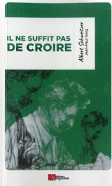 Il ne suffit pas de croire - Albert Schweitzer