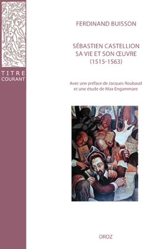 Sébastien Castellion, sa vie et son oeuvre (1515-1563) - Ferdinand Buisson