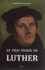 Le vrai visage de Luther - Jean-Michel Gleize
