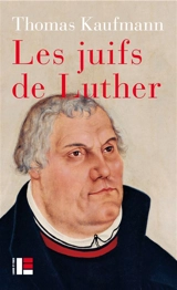 Les juifs de Luther - Thomas Kaufmann