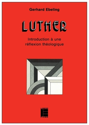 Luther : Introduction à une réflexion théologique - Gerhard Ebeling