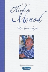 Théodore Monod : un homme de foi - Nicole Vray