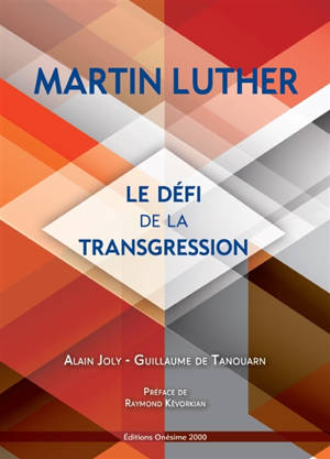 Martin Luther, le défi de la transgression - Alain Joly