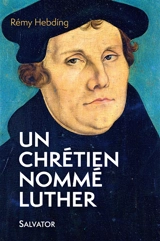 Un chrétien nommé Luther - Rémy Hebding