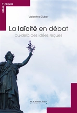 La laïcité en débat : au-delà des idées reçues - Valentine Zuber