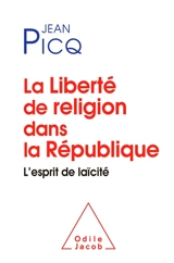 La liberté de religion dans la République : l'esprit de laïcité - Jean Picq