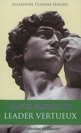 Manuel pratique du leader vertueux - Alexandre Dianine-Havard