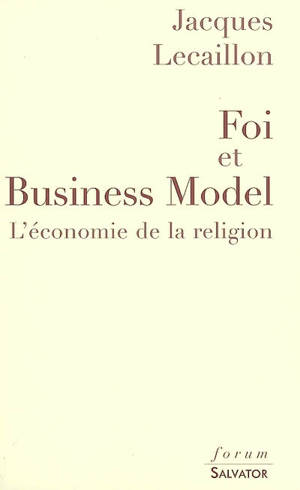 Foi et business model : l'économie de la religion - Jacques Lecaillon