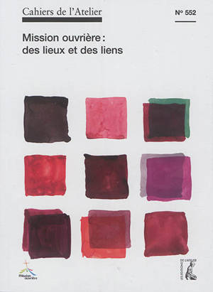 Cahiers de l'Atelier (Les), n° 552. Mission ouvrière : des lieux et des liens