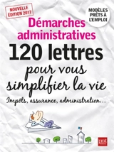 Démarches administratives : 120 lettres pour vous simplifier la vie : impôts, assurance, administration... - Patricia Gendrey