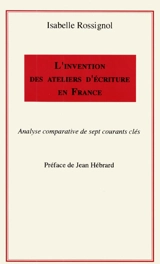 L'invention des ateliers d'écriture en France : analyse comparative des sept courants clés - Isabelle Rossignol
