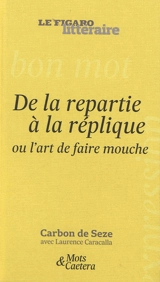 De la repartie à la réplique ou L'art de faire mouche - Carbon de Seze