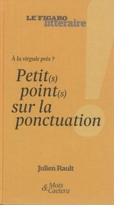 A la virgule près ? : petit(s) point(s) sur la ponctuation - Julien Rault