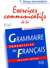 Exercices communicatifs de la grammaire progressive du français : niveau intermédiaire - Maïa Grégoire