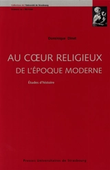 Au coeur religieux de l'époque moderne : études d'histoire - Dominique Dinet