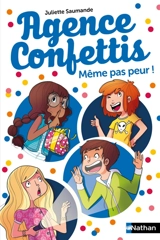 Agence Confettis. Vol. 7. Même pas peur ! - Juliette Saumande
