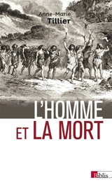 L'homme et la mort : l'émergence du geste funéraire durant la préhistoire - Anne-Marie Tillier