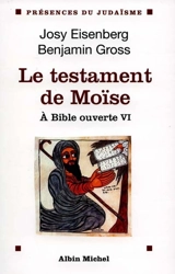 A Bible ouverte. Vol. 6. Le testament de Moïse - Josy Eisenberg