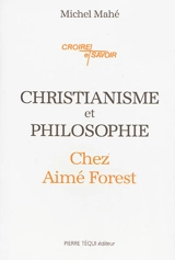Christianisme et philosophie chez Aimé Forest - Michel Mahé