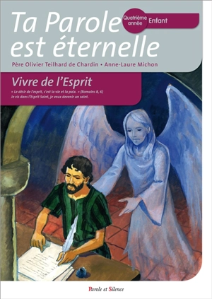 Ta parole est éternelle : vivre de l'Esprit : quatrième année, enfant - Olivier Teilhard de Chardin