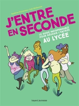 J'entre en seconde : le guide indispensable pour réussir l'entrée au lycée - Sandrine Pouverreau