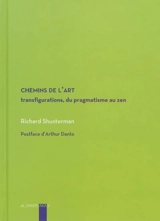 Chemins de l'art : transfigurations, du pragmatisme au zen - Richard Shusterman