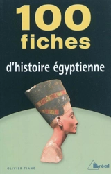 100 fiches d'histoire égyptienne - Olivier Tiano