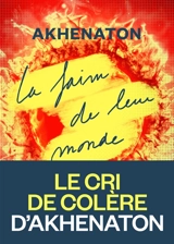 La faim de leur monde - Akhenaton